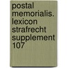 Postal memorialis. Lexicon strafrecht supplement 107 door Onbekend