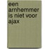 Een Arnhemmer is niet voor Ajax