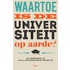 Waartoe is de universiteit op aarde?