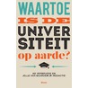 Waartoe is de universiteit op aarde? door Ad Verbrugge