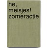 He, meisjes! Zomeractie door Onbekend