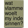 Wat vlamme woelt my inde sinnen? door J.C. Streng