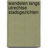 Wandelen langs Utrechtse stadsgezichten door Tolien Wilmer