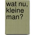 Wat nu, kleine man?