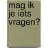 Mag ik je iets vragen?