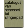 Catalogus van schossel tot slingerpad door Onbekend