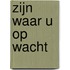 Zijn waar U op wacht