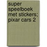 Super speelboek met stickers; Pixar cars 2 door Onbekend