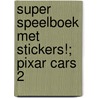 Super speelboek met stickers!; Pixar cars 2 door Onbekend