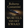 De wortels van het kwaad door Roberto Costantini