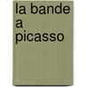 La Bande a Picasso door Onbekend
