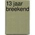 13 jaar breekend