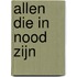 Allen die in nood zijn