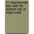 11 inspirerende tips voor de opstart van je eigen zaak