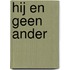 Hij en geen ander