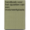 Handboek voor het opzetten van een motorwerkplaats by Motorcycle Support Nederland