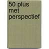 50 plus met perspectief door Onbekend
