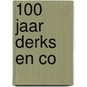 100 jaar Derks en Co door Thea Derks