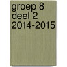 Groep 8 Deel 2 2014-2015 by Unknown