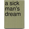 A sick man's dream door Niels van Bunningen