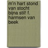 M'n hart stond van stocht bijna stil! F. Harmsen van Beek door M.J.H. Meijer