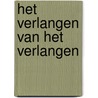 Het verlangen van het verlangen by Stephen Desberg