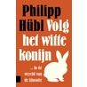Volg het witte konijn by Philipp Hübl