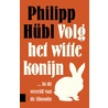 Volg het witte konijn by Philipp Hübl