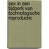 Sex in een tijdperk van technologische reproductie