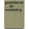 Godsdienst ... de misleiding by Marcel Pisano
