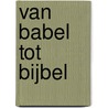 Van Babel tot Bijbel by Mladen Popovic