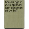 Hoe als DGA in 2014 optimaal loon opnemen uit uw BV? by Sylvester F.J.J. Schenk