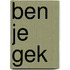 Ben je gek