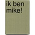 Ik ben Mike!