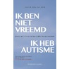 Ik ben niet vreemd, ik heb autisme. by Ellen van Gelder