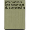 Peter roovers een decor voor de samenleving by Leo Ewals