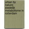 Urban by nature: stedelijk metabolisme in Rotterdam door Nico Tillie