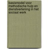 Basismodel voor methodische hulp en dienstverlening in het sociaal werk by René van der Drift
