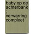 Baby op de achterbank ; Verwarring compleet