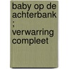 Baby op de achterbank ; Verwarring compleet by Robyn Grady