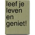 Leef je leven en geniet!