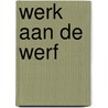 Werk aan de Werf by Willem Ellenbroek