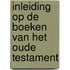 Inleiding op de boeken van het Oude Testament