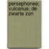 Persephonee; Vulcanus; De zwarte zon
