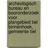 Archeologisch bureau en booronderzoek voor plangebied Tiel Binnenhoek, gemeente Tiel door Gerard Boreel