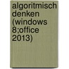Algoritmisch denken (Windows 8;Office 2013) door Onbekend