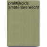 Praktijkgids ambtenarenrecht by M.J. Kragten