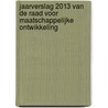 Jaarverslag 2013 van de raad voor maatschappelijke ontwikkeling by Unknown