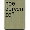 Hoe durven ze? door Peter Mertens