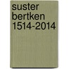Suster Bertken 1514-2014 door Suster Bertken